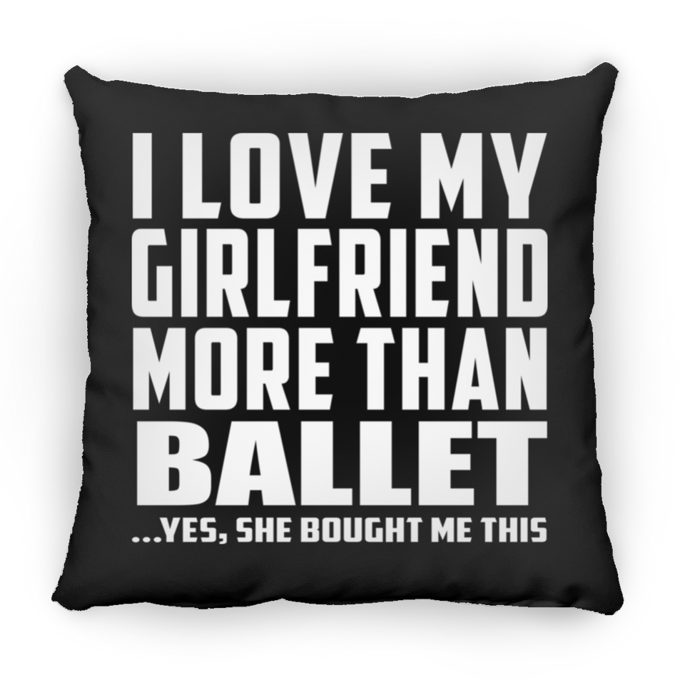 I Love My Girlfriend More Than Ballet - Throw Pillow Black