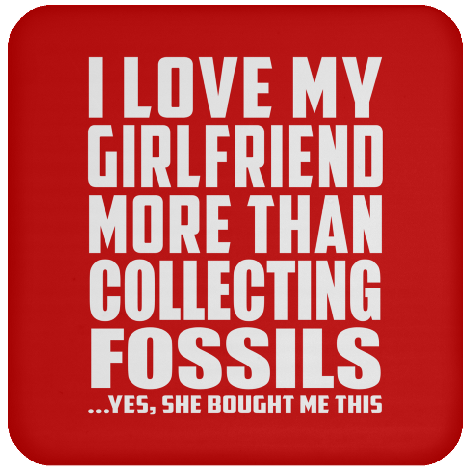 I Love My Girlfriend More Than Collecting Fossils - Drink Coaster