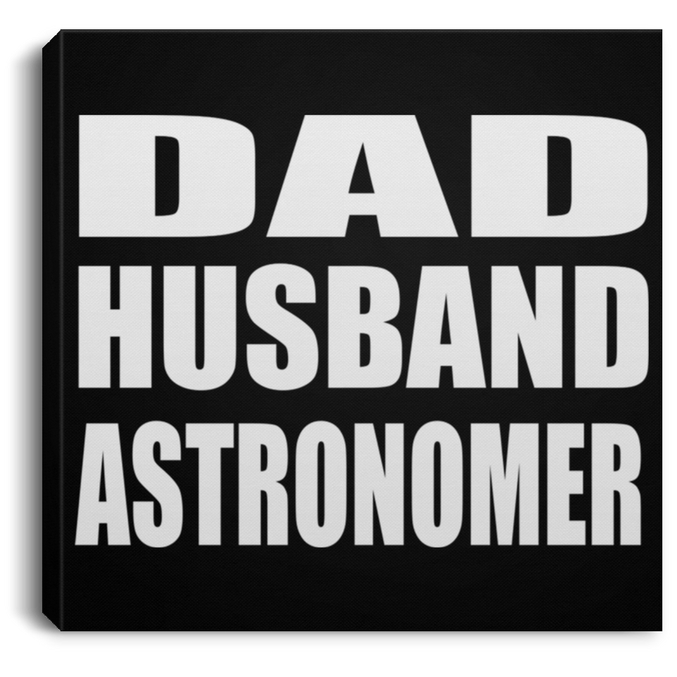 Dad Husband Astronomer - Canvas Square