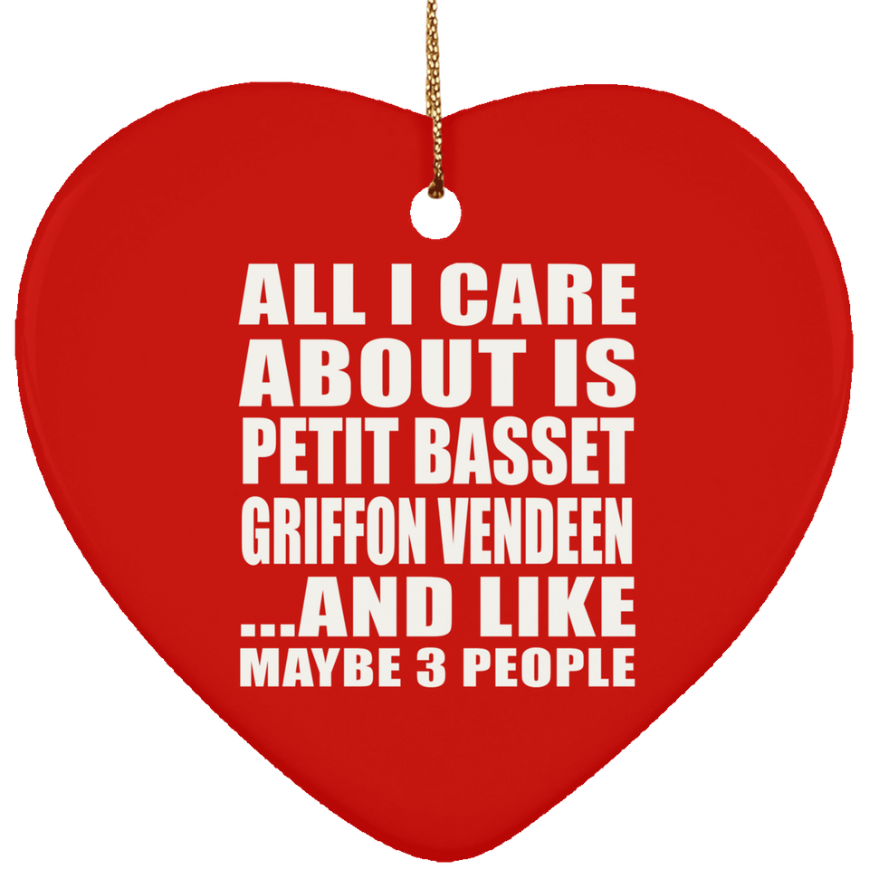 All I Care About Is Petit Basset Griffon Vendeen - Heart Ornament