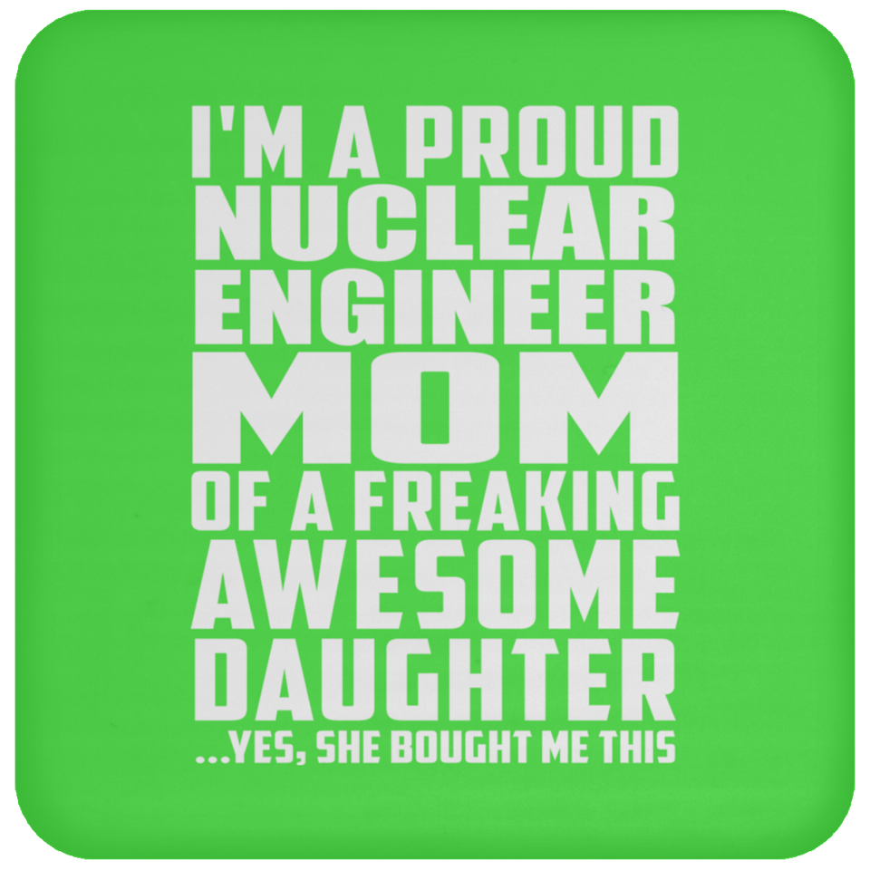 Proud Nuclear Engineer Mom Of Awesome Daughter - Drink Coaster