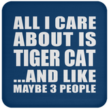 All I Care About Is Tiger Cat - Drink Coaster
