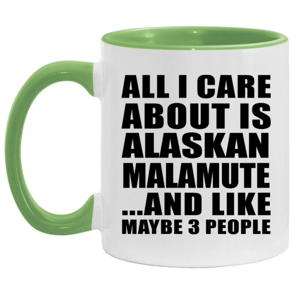 All I Care About Is Alaskan Malamute - 11oz Accent Mug Green