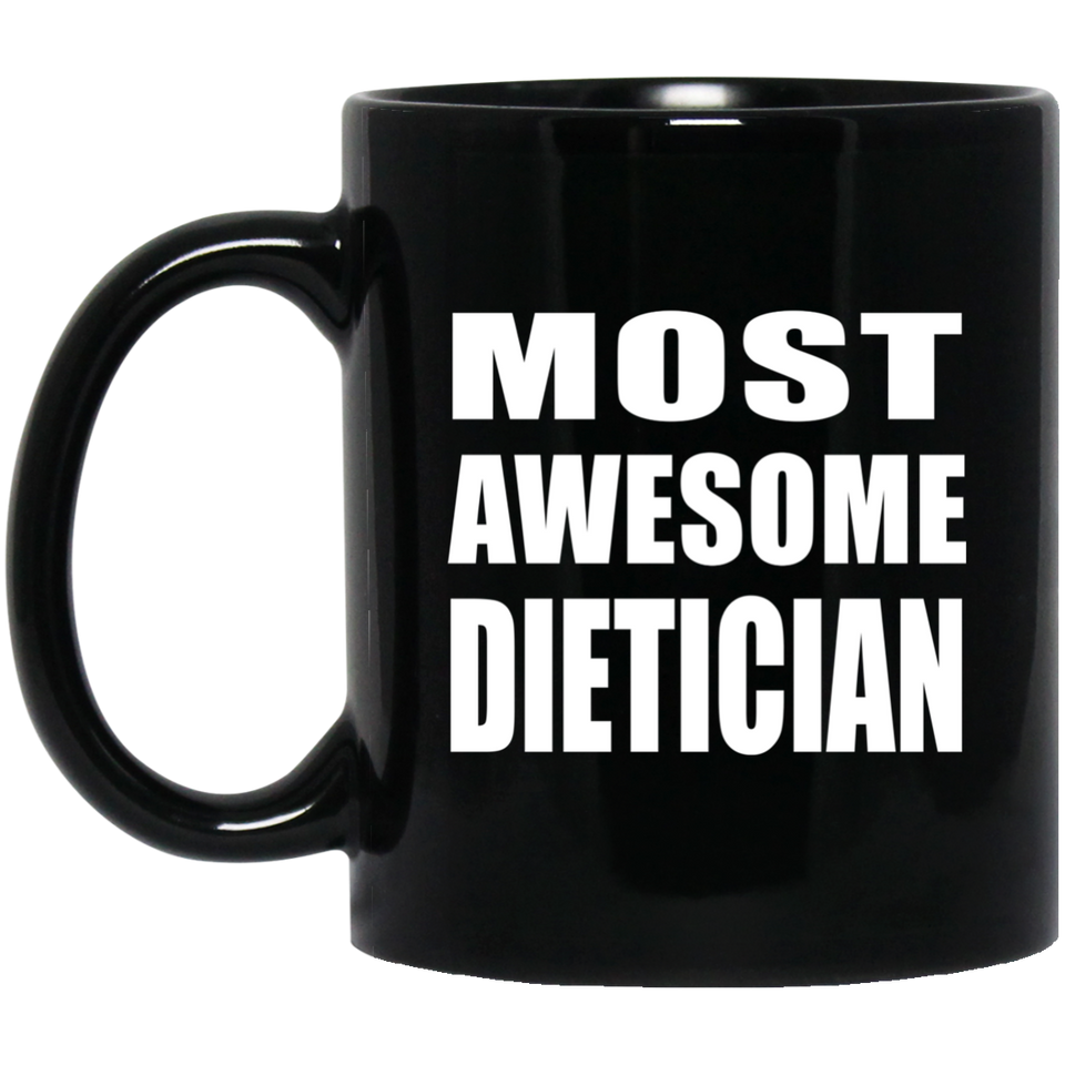 Most Awesome Dietician - 11 Oz Coffee Mug Black