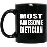 Most Awesome Dietician - 11 Oz Coffee Mug Black
