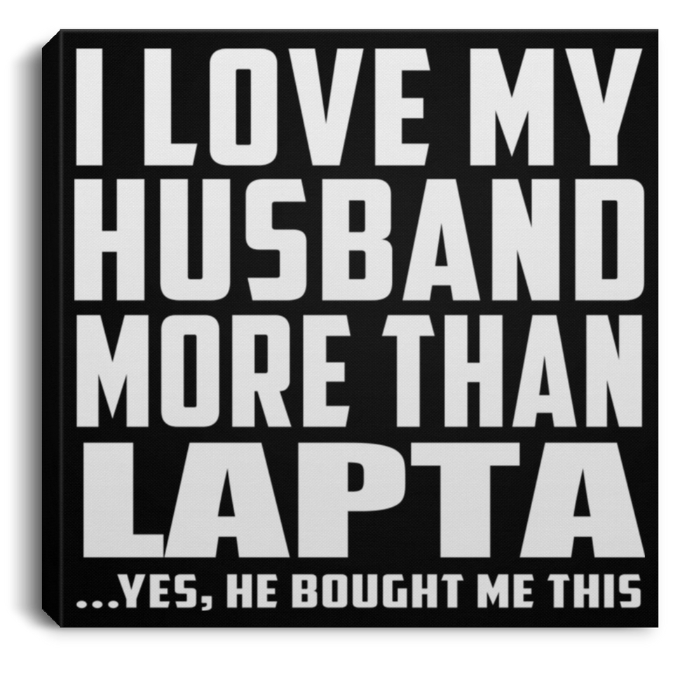 I Love My Husband More Than Lapta - Canvas Square