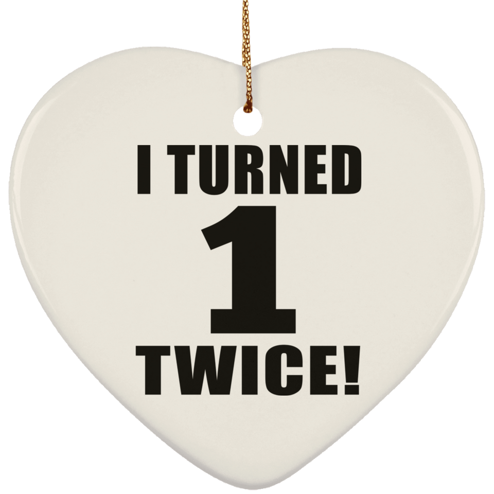 2nd Birthday I Turned 1 Twice - Heart Ornament