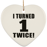 2nd Birthday I Turned 1 Twice - Heart Ornament