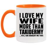 I Love My Wife More Than Taxidermy - 11oz Accent Mug Orange