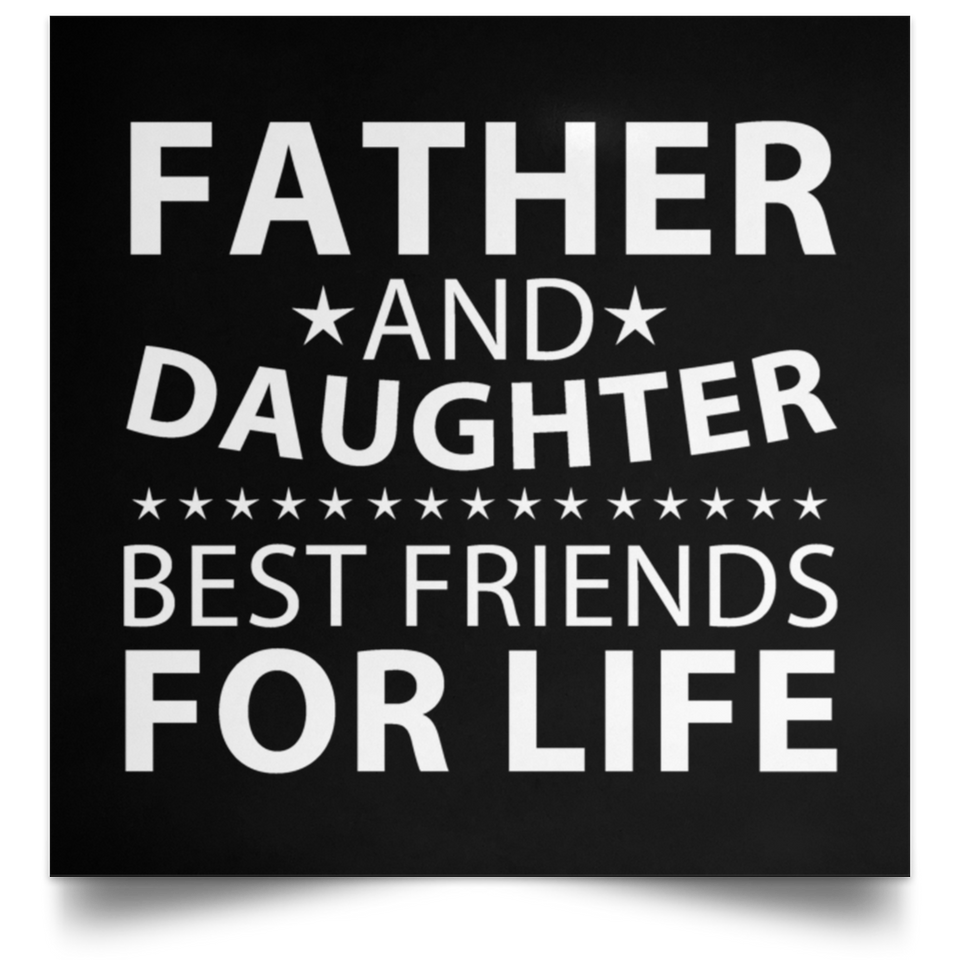 Father and Daughter, Best Friends For Life - Poster Square