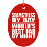 Seamstress By Day World's Best Dad By Night - Oval Ornament