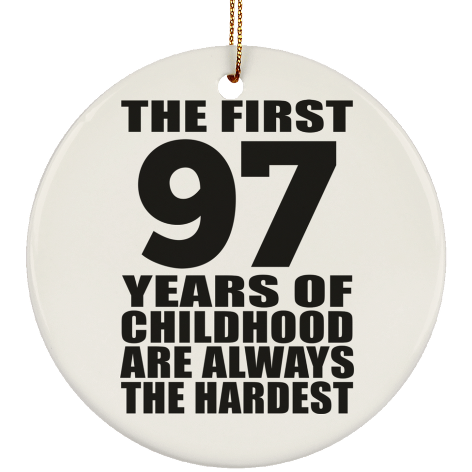 97th Birthday First 97 Years of Childhood Are The Hardest - Circle Ornament