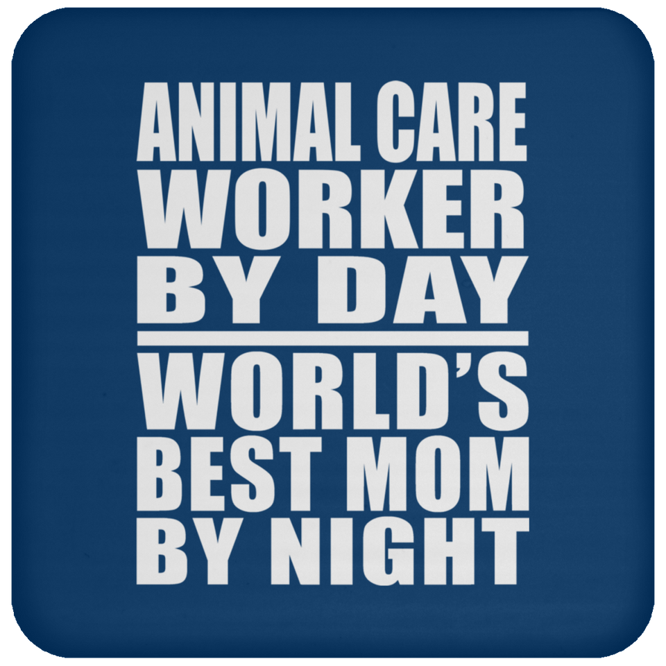 Animal Care Worker By Day World's Best Mom By Night - Drink Coaster