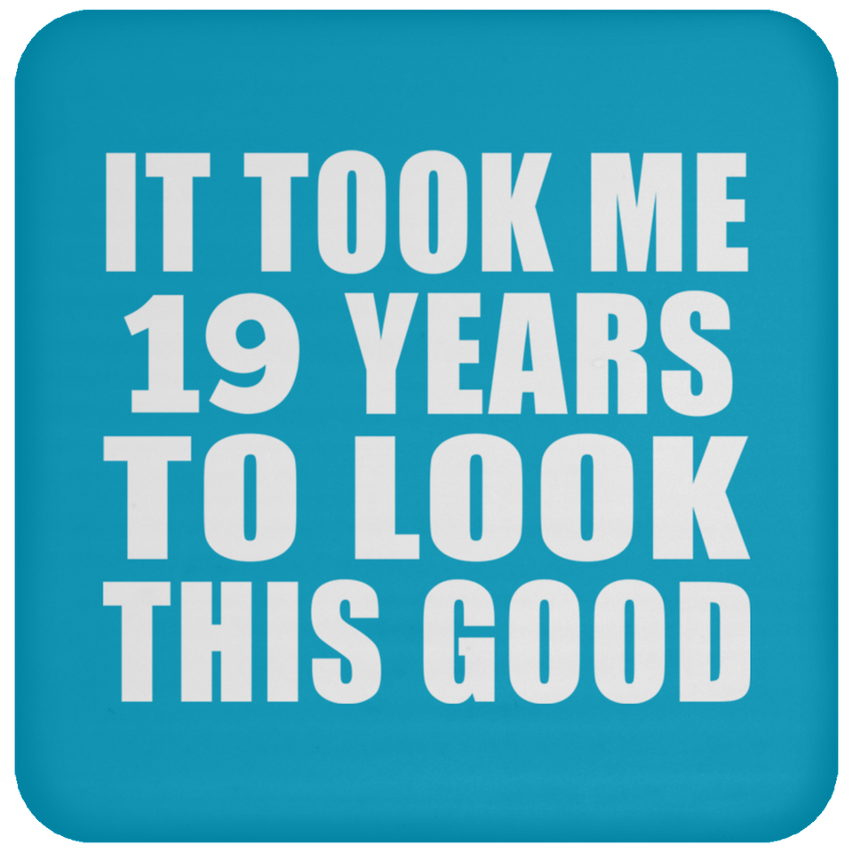 19th Birthday Took Me 19 Years To Look This Good - Drink Coaster