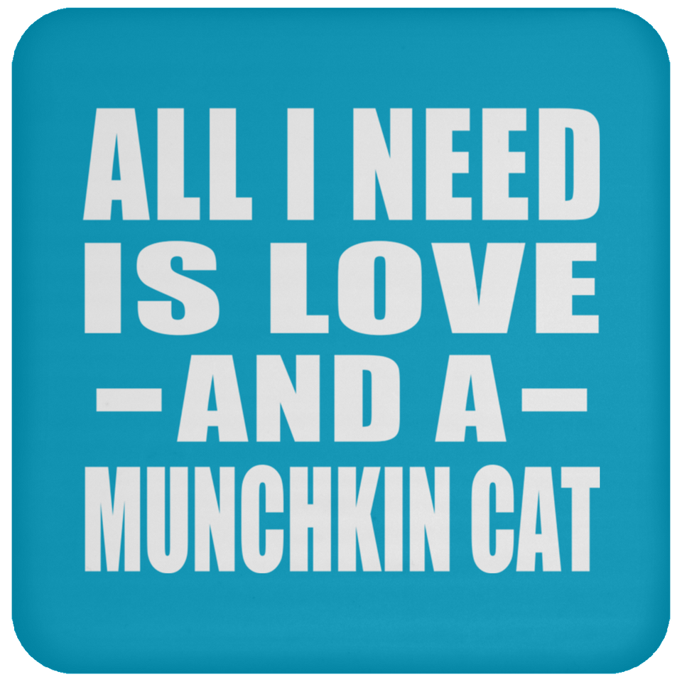 All I Need Is Love And A Munchkin Cat - Drink Coaster