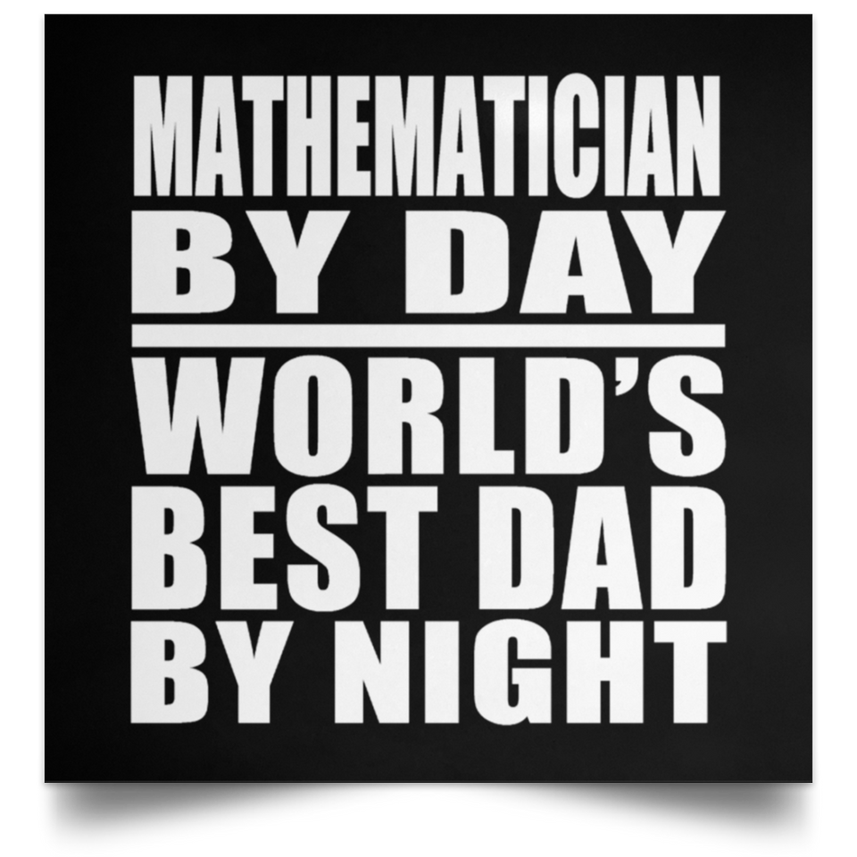 Mathematician By Day World's Best Dad By Night - Poster Square