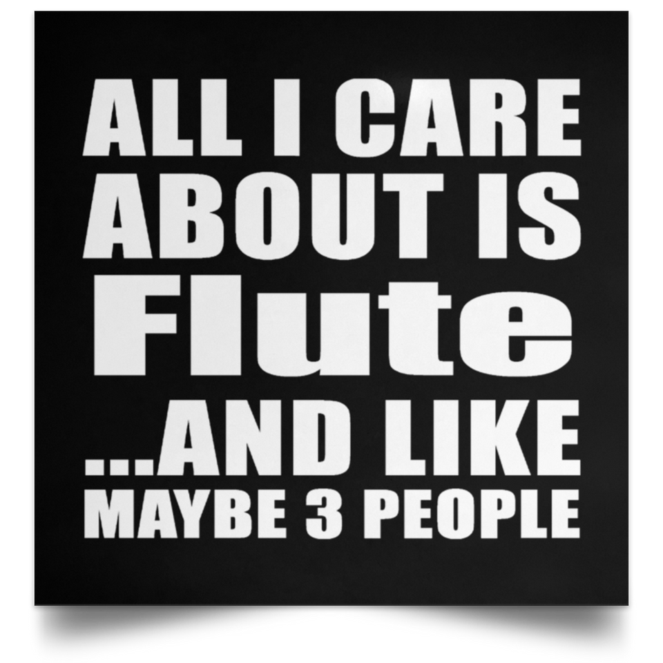All I Care About Is Flute - Poster Square