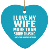 I Love My Wife More Than Storm Chasing - Heart Ornament