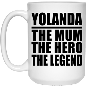 Yolanda The Mum The Hero The Legend - 15 Oz Coffee Mug
