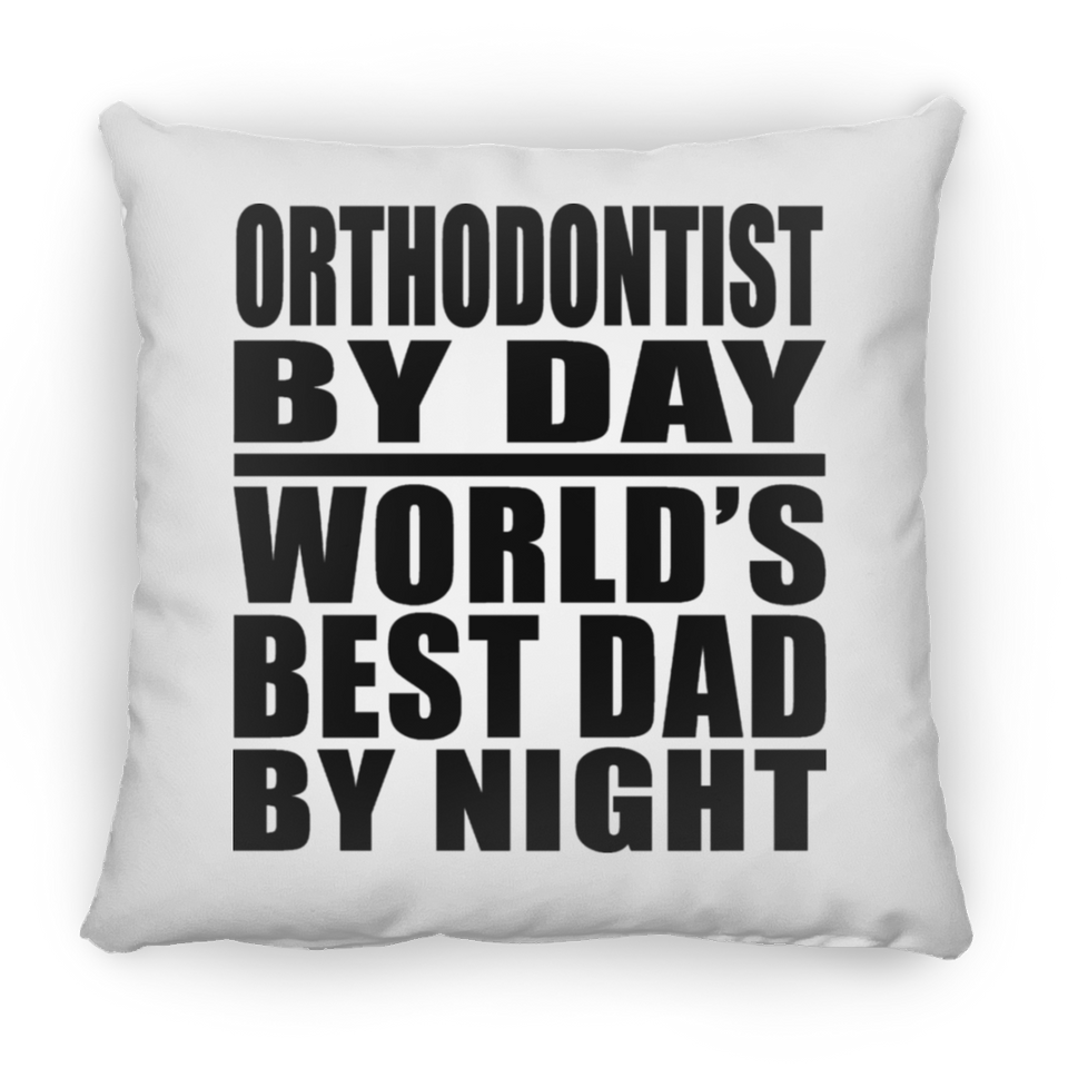 Orthodontist By Day World's Best Dad By Night - Throw Pillow