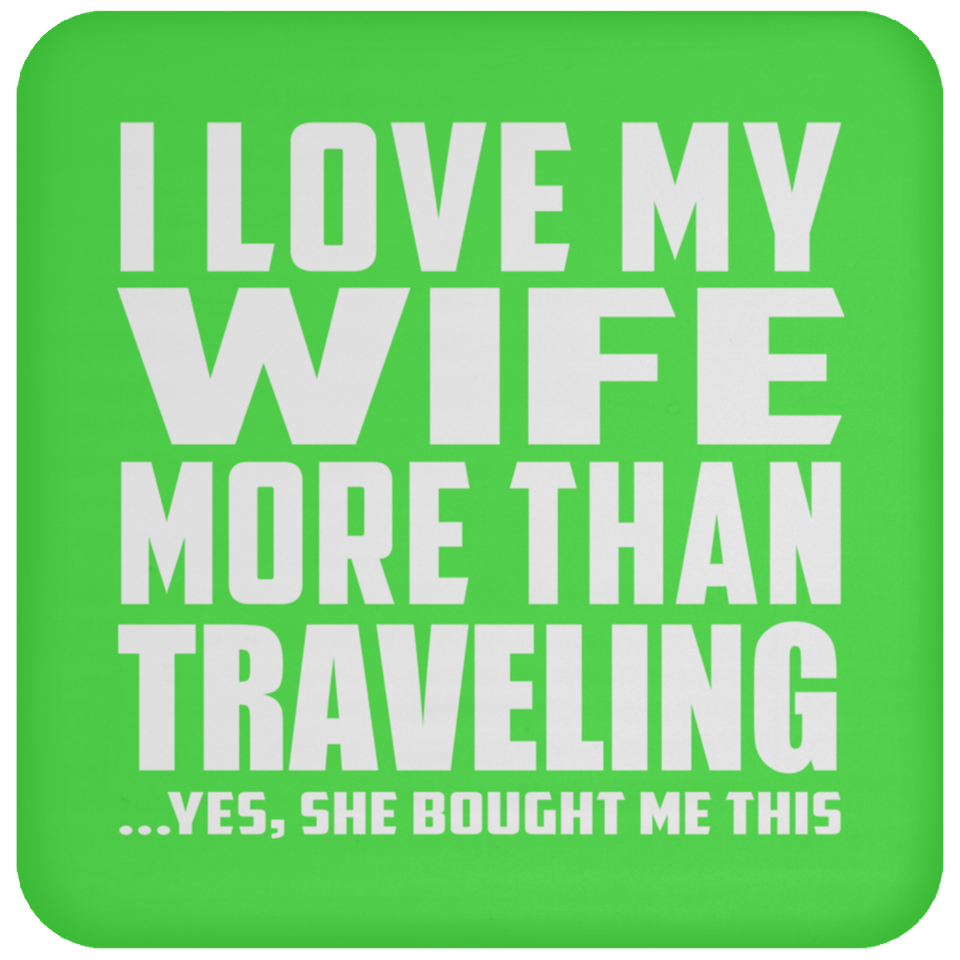 I Love My Wife More Than Traveling - Drink Coaster