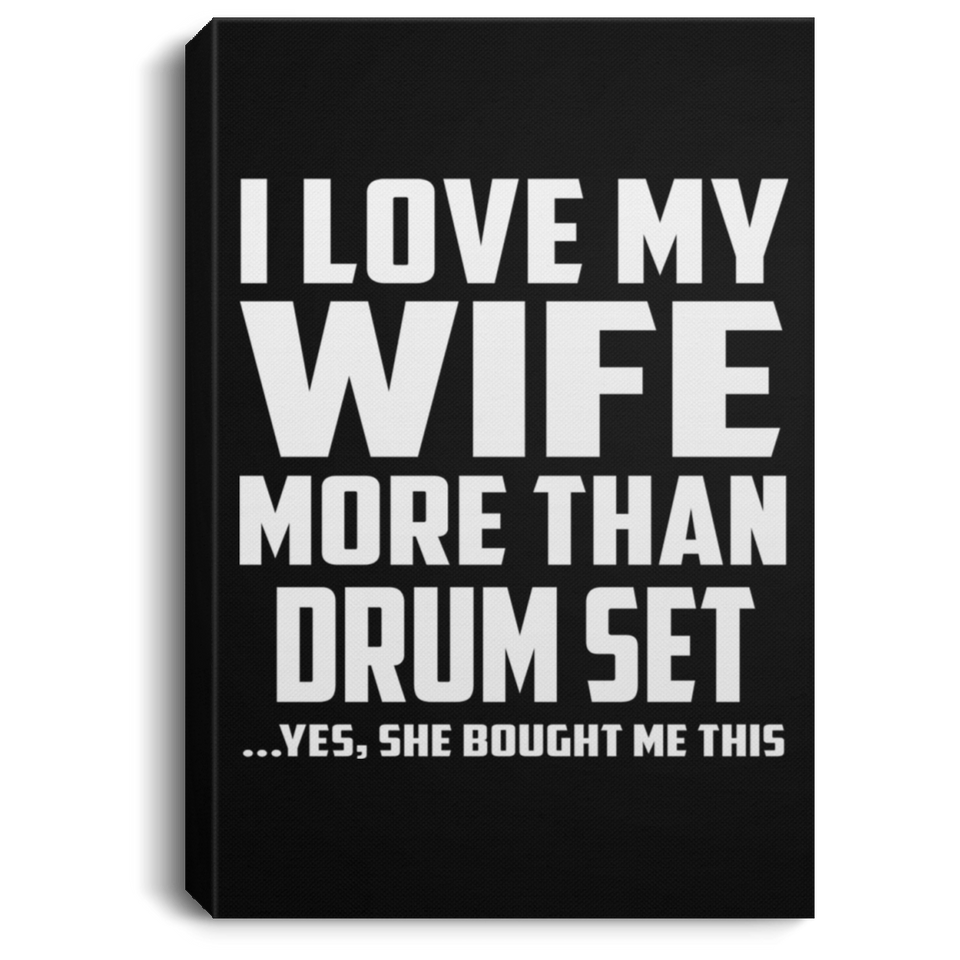 I Love My Wife More Than Drum Set - Canvas Portrait
