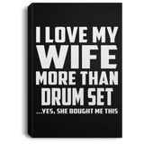 I Love My Wife More Than Drum Set - Canvas Portrait