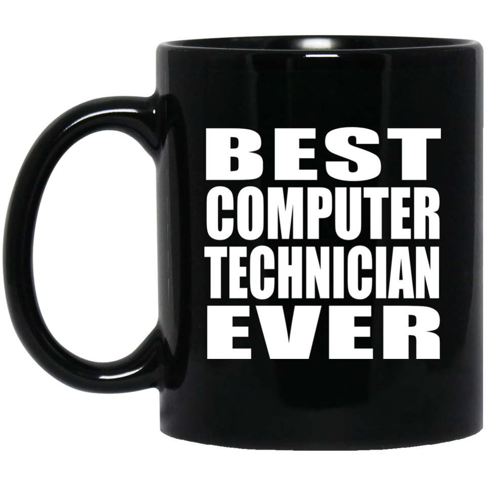 Best Computer Technician Ever - 11 Oz Coffee Mug Black