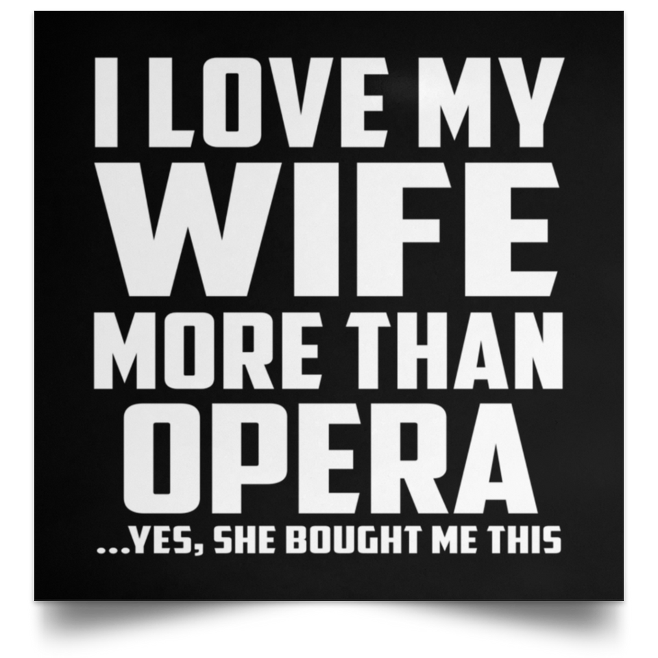 I Love My Wife More Than Opera - Poster Square