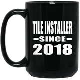 Tile Installer Since 2018 - 15 Oz Coffee Mug Black