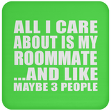 All I Care About Is My Roommate - Drink Coaster