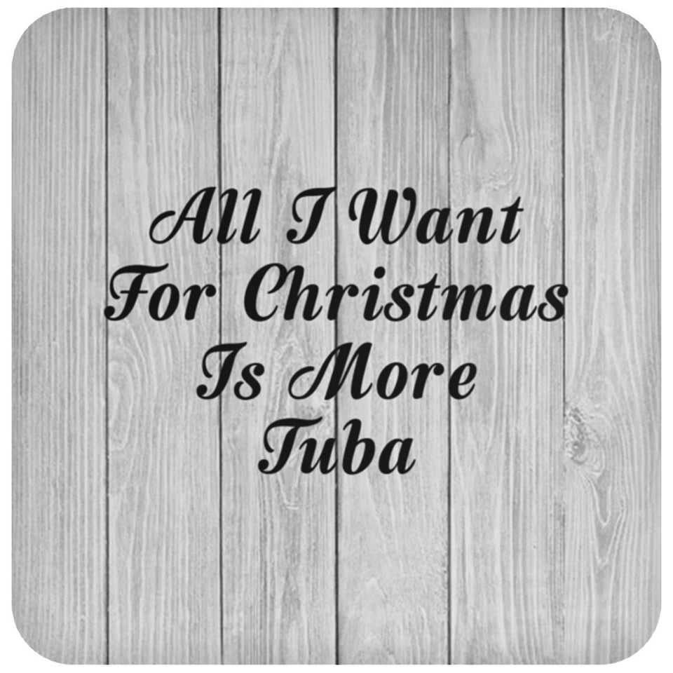 All I Want For Christmas Is More Tuba - Drink Coaster F