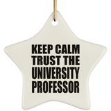 Keep Calm and Trust The University Professor - Star Ornament