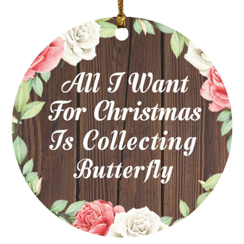 All I Want For Christmas Is Collecting Butterfly - Circle Ornament A