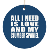 All I Need Is Love And My Clumber Spaniel - Circle Ornament