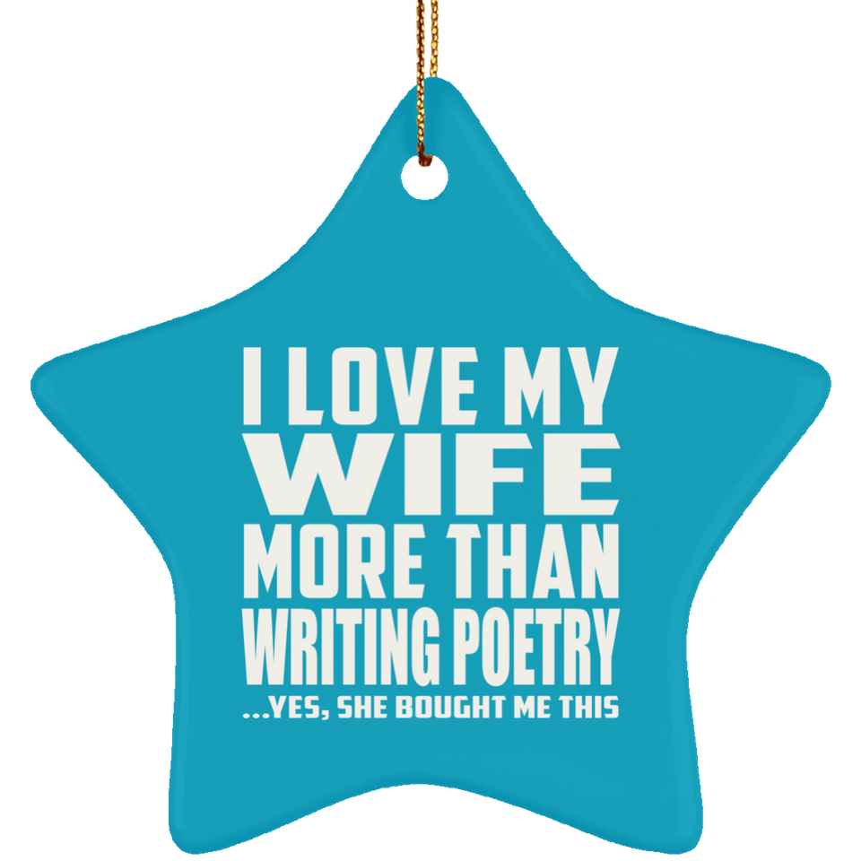 I Love My Wife More Than Writing Poetry - Star Ornament