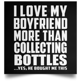 I Love My Boyfriend More Than Collecting Bottles - Poster Square