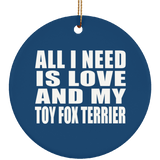 All I Need Is Love And My Toy Fox Terrier - Circle Ornament