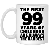 99th Birthday First 99 Years of Childhood Are The Hardest - 11oz Coffee Mug