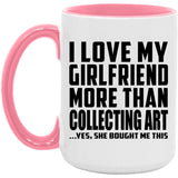 I Love My Girlfriend More Than Collecting Art - 15oz Accent Mug Pink