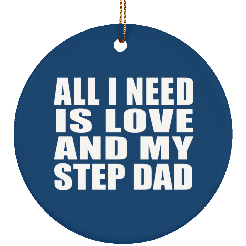 All I Need Is Love And My Step Dad - Circle Ornament