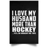 I Love My Husband More Than Hockey - Poster Portrait