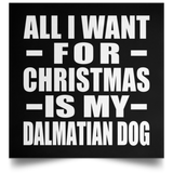 All I Want For Christmas Is My Dalmatian Dog - Poster Square