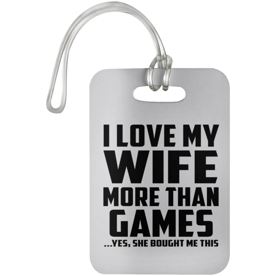 I Love My Wife More Than Games - Luggage Bag Tag