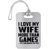 I Love My Wife More Than Games - Luggage Bag Tag
