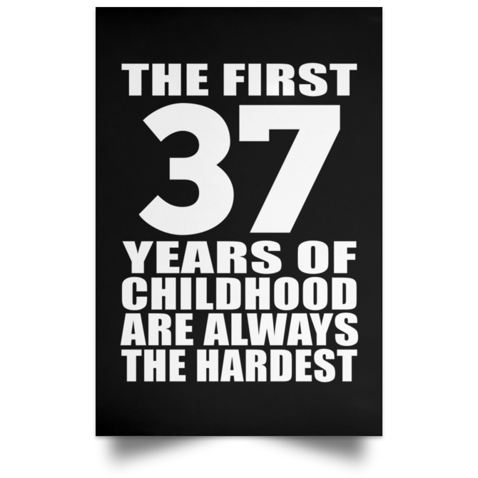 37th Birthday First 37 Years of Childhood Are The Hardest - Poster Portrait