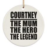Courtney The Mum The Hero The Legend - Circle Ornament