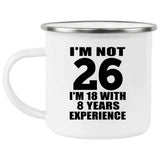 26th Birthday I'm Not 26 I'm 18 With 8 Years Experience - 12oz Camping Mug