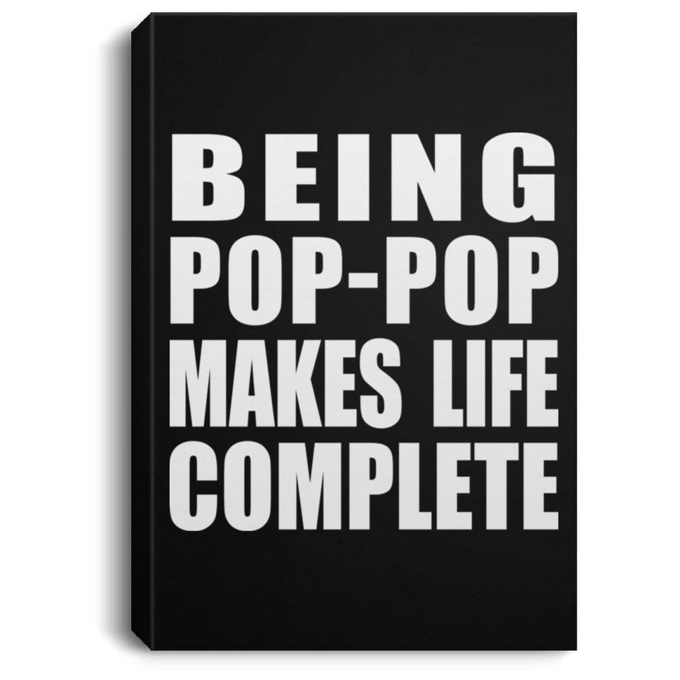 Being Pop-Pop Makes Life Complete - Canvas Portrait