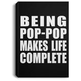 Being Pop-Pop Makes Life Complete - Canvas Portrait